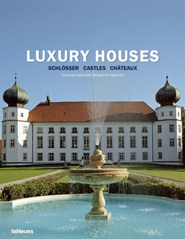 книга Luxury Houses: Schlosser, Castles, Chateaux, автор: Grafin Beissel von Gymnich
